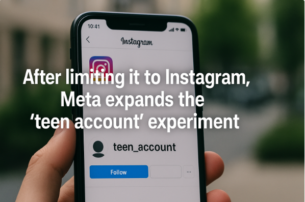 After Limiting It to Instagram, Meta Expands the "Teen Account" Experiment
